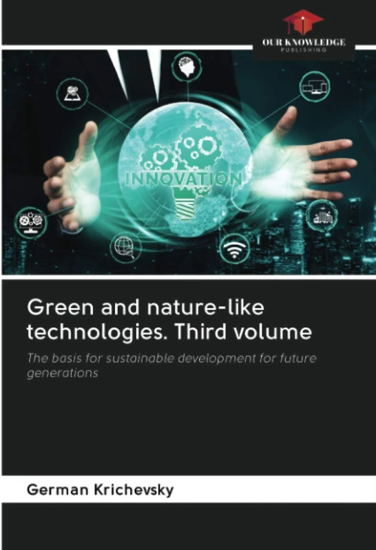 Green and nature-like technologies. Third volume: The basis for sustainable development for future generations