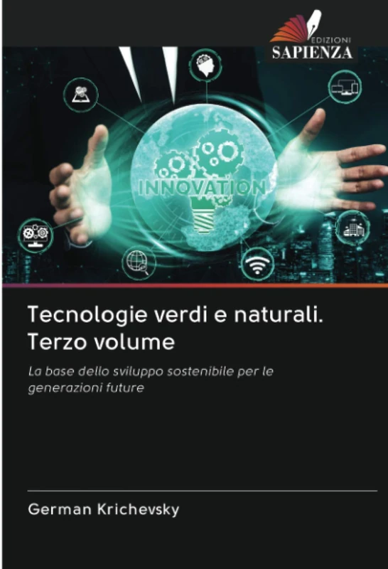 Tecnologie verdi e naturali. Terzo volume: La base dello sviluppo sostenibile per le generazioni future