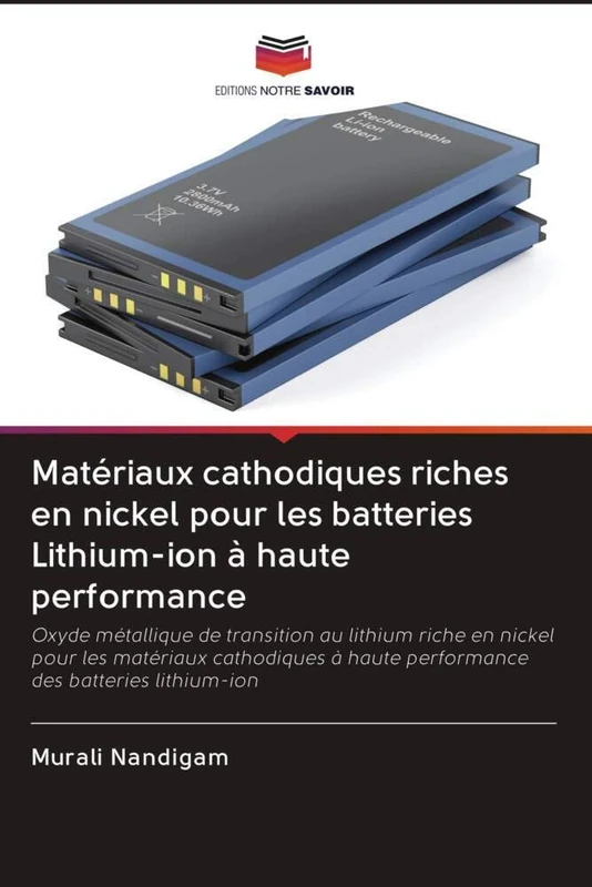 Matériaux cathodiques riches en nickel pour les batteries Lithium-ion à haute performance: Oxyde métallique de transition au lithium riche en nickel ... à haute performance des batteries lithium-ion - Image 1