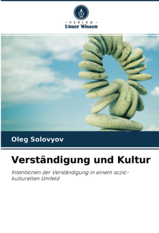 Verständigung und Kultur: Intentionen der Verständigung in einem sozio-kulturellen Umfeld