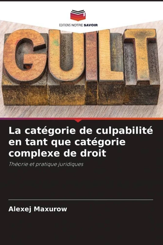 La catégorie de culpabilité en tant que catégorie complexe de droit: Théorie et pratique juridiques