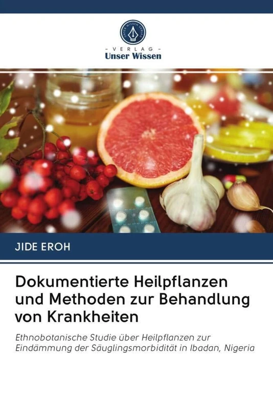 Dokumentierte Heilpflanzen und Methoden zur Behandlung von Krankheiten: Ethnobotanische Studie über Heilpflanzen zur Eindämmung der Säuglingsmorbidität in Ibadan, Nigeria - Image 1
