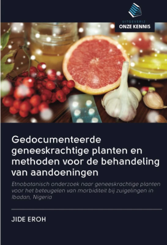 Gedocumenteerde geneeskrachtige planten en methoden voor de behandeling van aandoeningen: Etnobotanisch onderzoek naar geneeskrachtige planten voor ... bij zuigelingen in Ibadan, Nigeria - Image 1