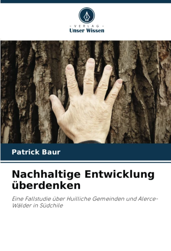 Nachhaltige Entwicklung überdenken: Eine Fallstudie über Huilliche Gemeinden und Alerce-Wälder in Südchile