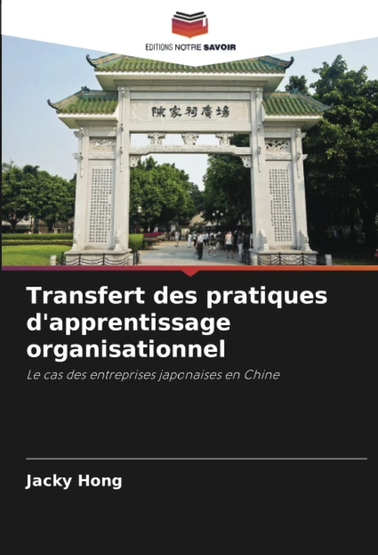 Transfert des pratiques d'apprentissage organisationnel: Le cas des entreprises japonaises en Chine