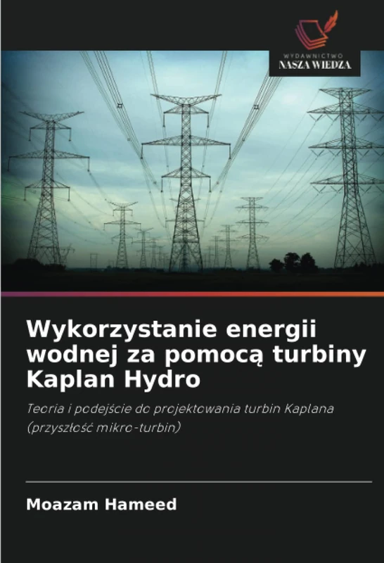 Wykorzystanie energii wodnej za pomocą turbiny Kaplan Hydro: Teoria i podejście do projektowania turbin Kaplana (przyszłość mikro-turbin)