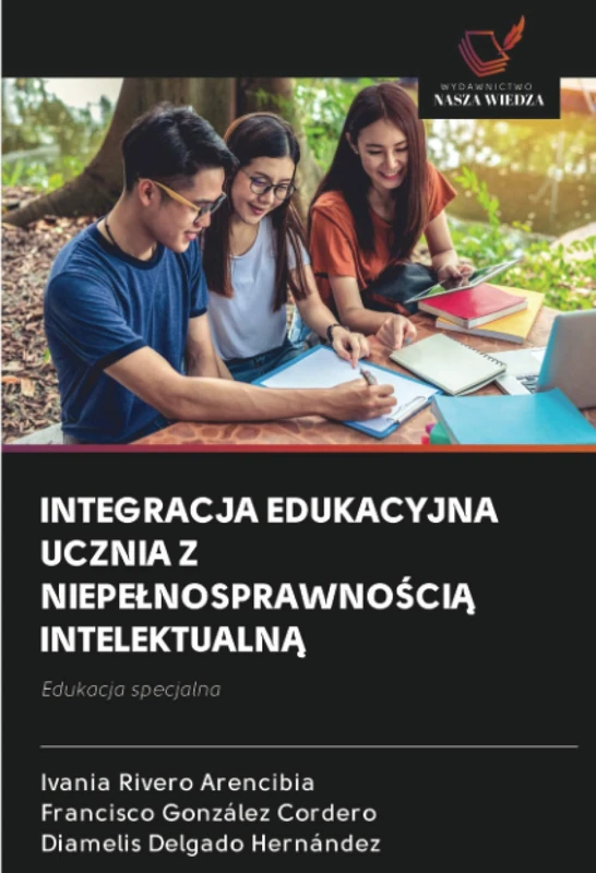 INTEGRACJA EDUKACYJNA UCZNIA Z NIEPEŁNOSPRAWNOŚCIĄ INTELEKTUALNĄ: Edukacja specjalna