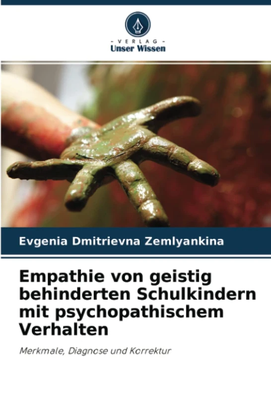 Empathie von geistig behinderten Schulkindern mit psychopathischem Verhalten: Merkmale, Diagnose und Korrektur