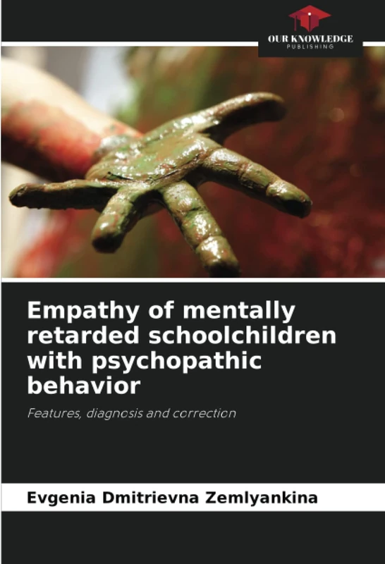 Empathy of mentally retarded schoolchildren with psychopathic behavior: Features, diagnosis and correction