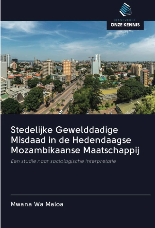 Stedelijke Gewelddadige Misdaad in de Hedendaagse Mozambikaanse Maatschappij: Een studie naar sociologische interpretatie
