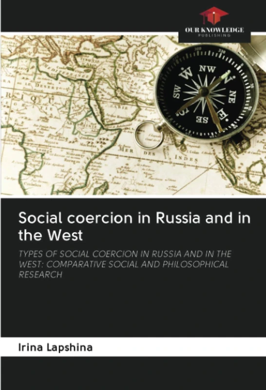 Social coercion in Russia and in the West: TYPES OF SOCIAL COERCION IN RUSSIA AND IN THE WEST: COMPARATIVE SOCIAL AND PHILOSOPHICAL RESEARCH