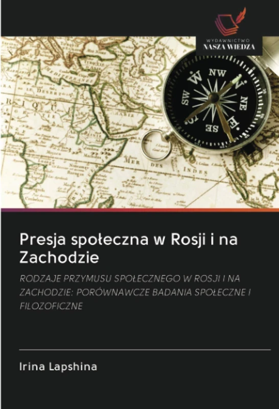 Presja społeczna w Rosji i na Zachodzie: RODZAJE PRZYMUSU SPOŁECZNEGO W ROSJI I NA ZACHODZIE: PORÓWNAWCZE BADANIA SPOŁECZNE I FILOZOFICZNE
