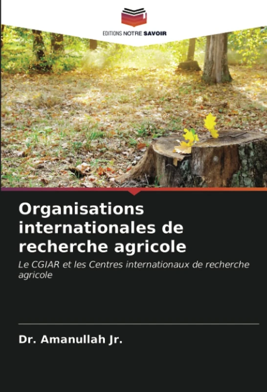Organisations internationales de recherche agricole: Le CGIAR et les Centres internationaux de recherche agricole