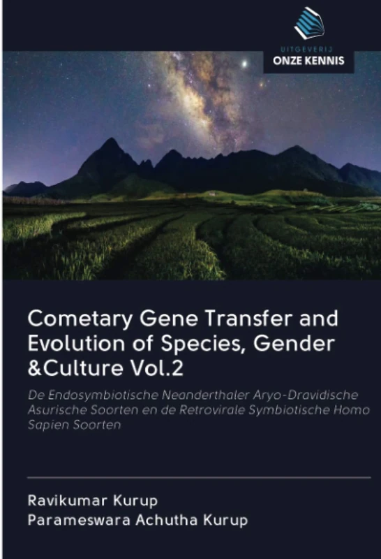 Cometary Gene Transfer and Evolution of Species, Gender &Culture Vol.2: De Endosymbiotische Neanderthaler Aryo-Dravidische Asurische Soorten en de Retrovirale Symbiotische Homo Sapien Soorten