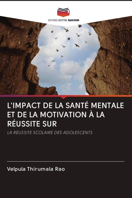 L'IMPACT DE LA SANTÉ MENTALE ET DE LA MOTIVATION À LA RÉUSSITE SUR: LA RÉUSSITE SCOLAIRE DES ADOLESCENTS