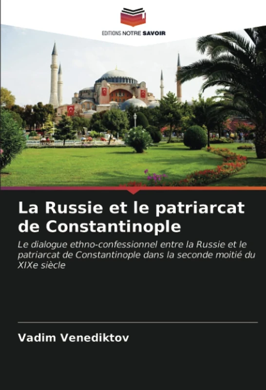 La Russie et le patriarcat de Constantinople: Le dialogue ethno-confessionnel entre la Russie et le patriarcat de Constantinople dans la seconde moitié du XIXe siècle - Image 1