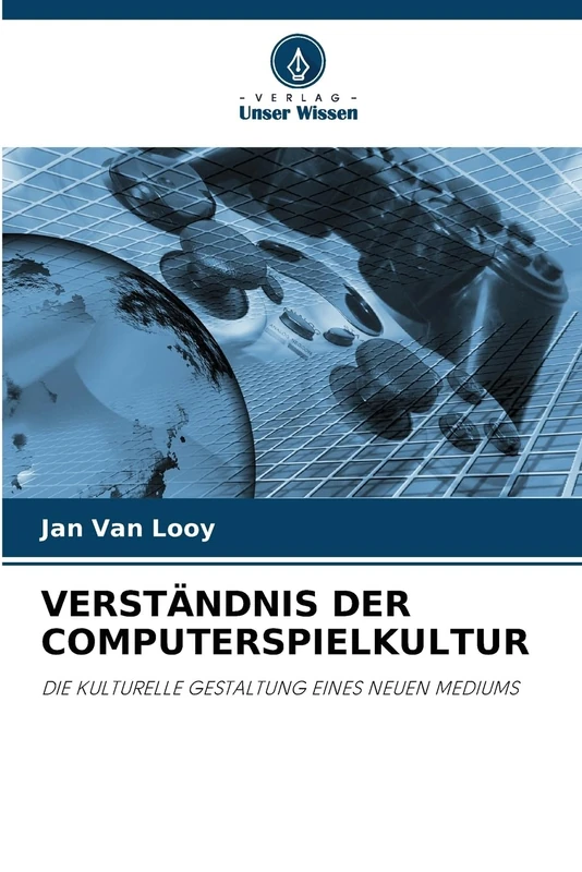 VERSTÄNDNIS DER COMPUTERSPIELKULTUR: DIE KULTURELLE GESTALTUNG EINES NEUEN MEDIUMS