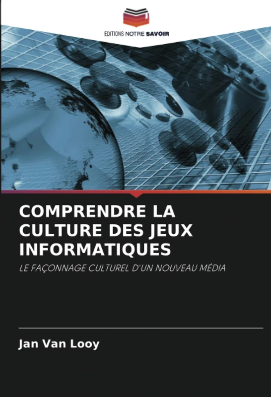 COMPRENDRE LA CULTURE DES JEUX INFORMATIQUES: LE FAÇONNAGE CULTUREL D'UN NOUVEAU MÉDIA