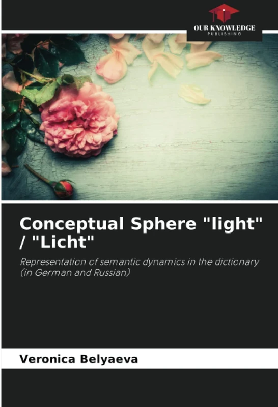 Conceptual Sphere "light" / "Licht": Representation of semantic dynamics in the dictionary (in German and Russian)