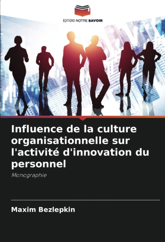 Influence de la culture organisationnelle sur l'activité d'innovation du personnel: Monographie