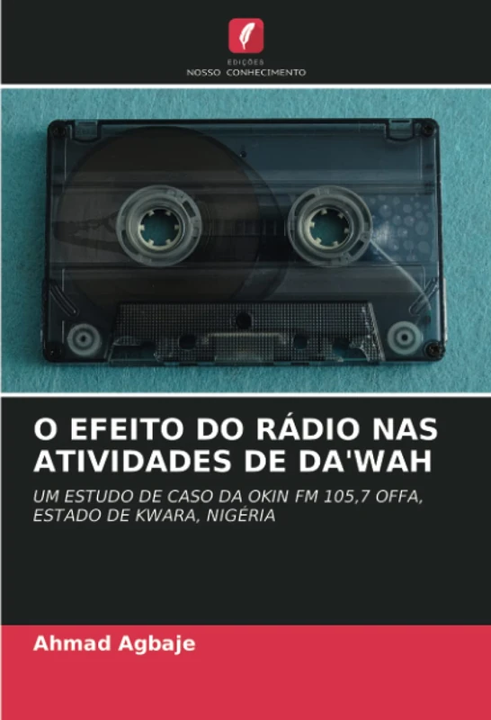 O EFEITO DO RÁDIO NAS ATIVIDADES DE DA'WAH: UM ESTUDO DE CASO DA OKIN FM 105,7 OFFA, ESTADO DE KWARA, NIGÉRIA