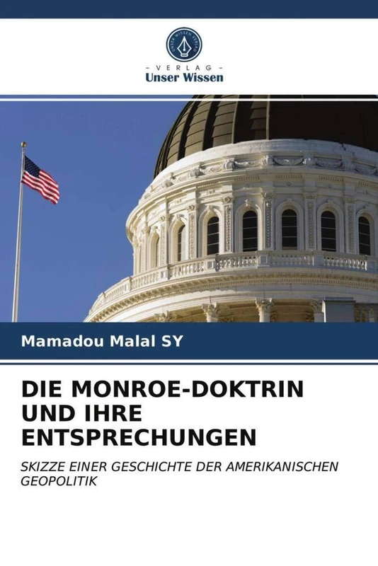 DIE MONROE-DOKTRIN UND IHRE ENTSPRECHUNGEN: SKIZZE EINER GESCHICHTE DER AMERIKANISCHEN GEOPOLITIK