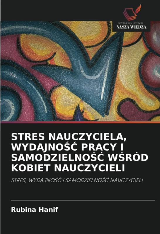 STRES NAUCZYCIELA, WYDAJNOŚĆ PRACY I SAMODZIELNOŚĆ WŚRÓD KOBIET NAUCZYCIELI: STRES, WYDAJNOŚĆ I SAMODZIELNOŚĆ NAUCZYCIELI