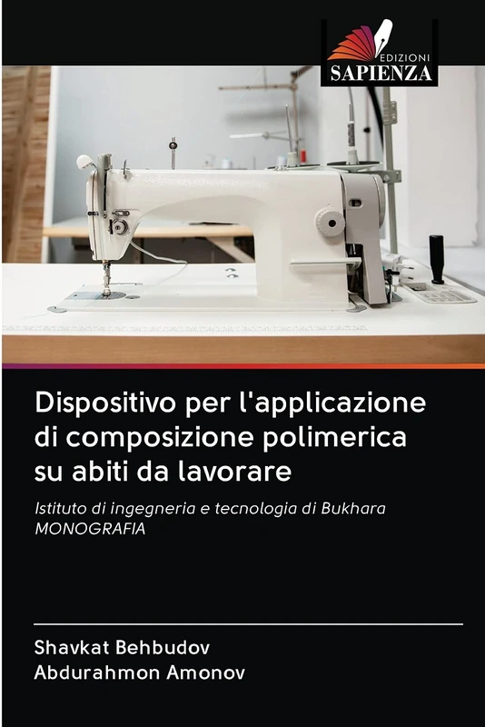 Dispositivo per l'applicazione di composizione polimerica su abiti da lavorare: Istituto di ingegneria e tecnologia di BukharaMONOGRAFIA