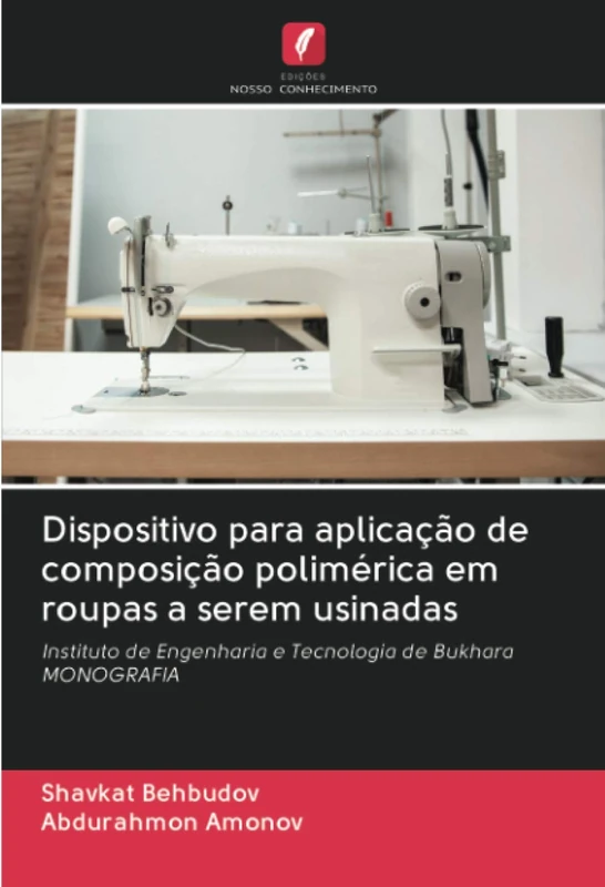 Dispositivo para aplicação de composição polimérica em roupas a serem usinadas: Instituto de Engenharia e Tecnologia de BukharaMONOGRAFIA