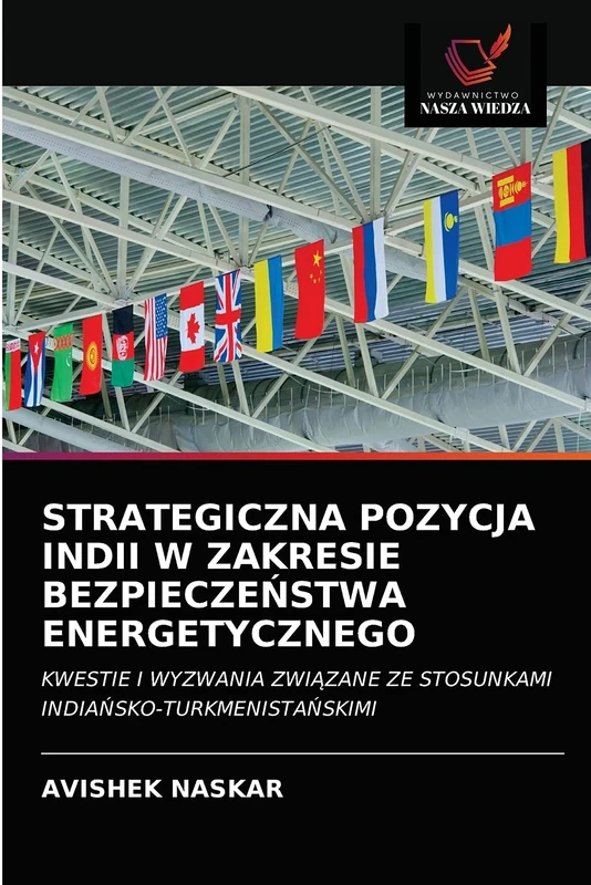 STRATEGICZNA POZYCJA INDII W ZAKRESIE BEZPIECZEŃSTWA ENERGETYCZNEGO: KWESTIE I WYZWANIA ZWIĄZANE ZE STOSUNKAMI INDIAŃSKO-TURKMENISTAŃSKIMI: KWESTIE I ... ZE STOSUNKAMI INDIA¿SKO-TURKMENISTA¿SKIMI