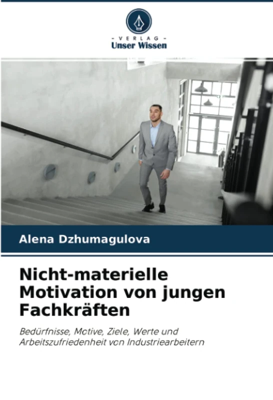 Nicht-materielle Motivation von jungen Fachkräften: Bedürfnisse, Motive, Ziele, Werte und Arbeitszufriedenheit von Industriearbeitern - Image 1