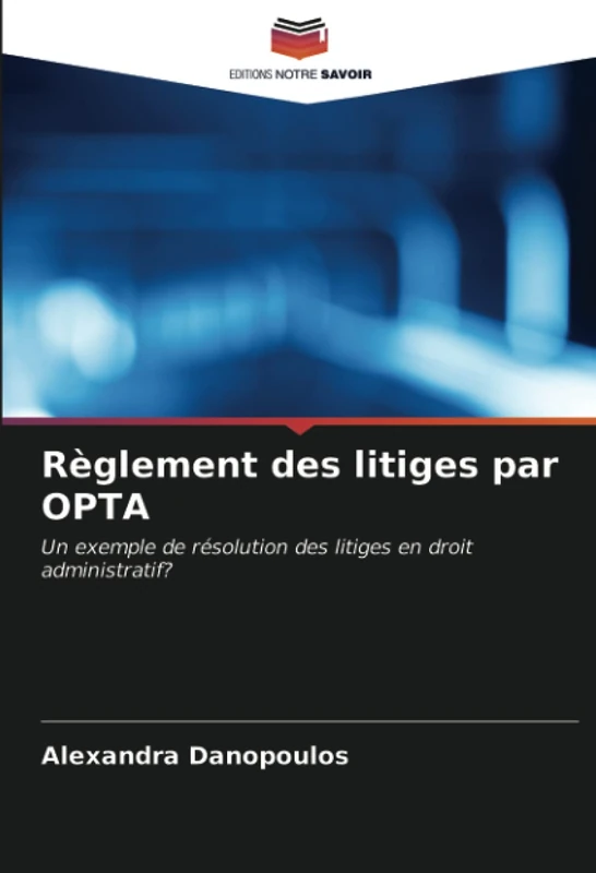Règlement des litiges par OPTA: Un exemple de résolution des litiges en droit administratif?
