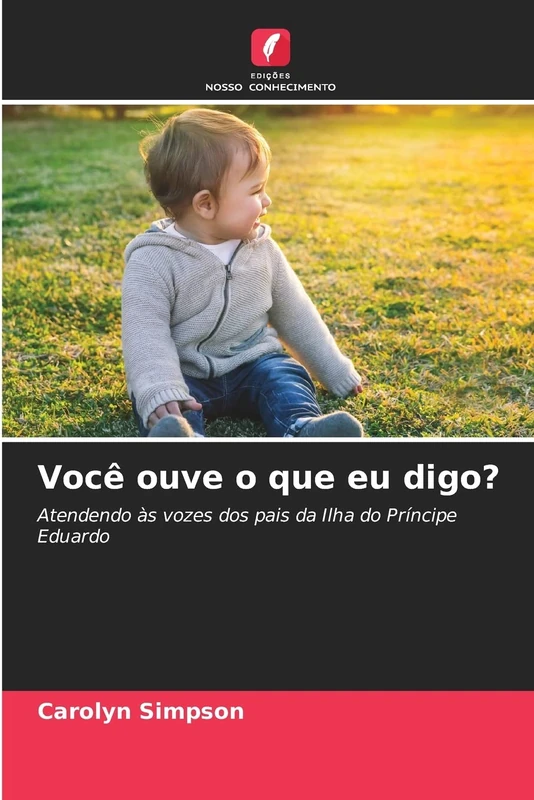 Você ouve o que eu digo?: Atendendo às vozes dos pais da Ilha do Príncipe Eduardo