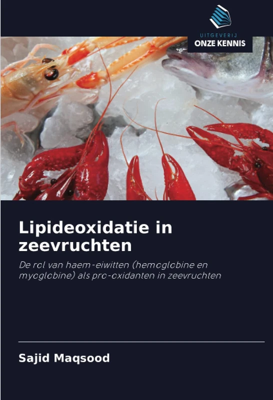 Lipideoxidatie in zeevruchten: De rol van haem-eiwitten (hemoglobine en myoglobine) als pro-oxidanten in zeevruchten