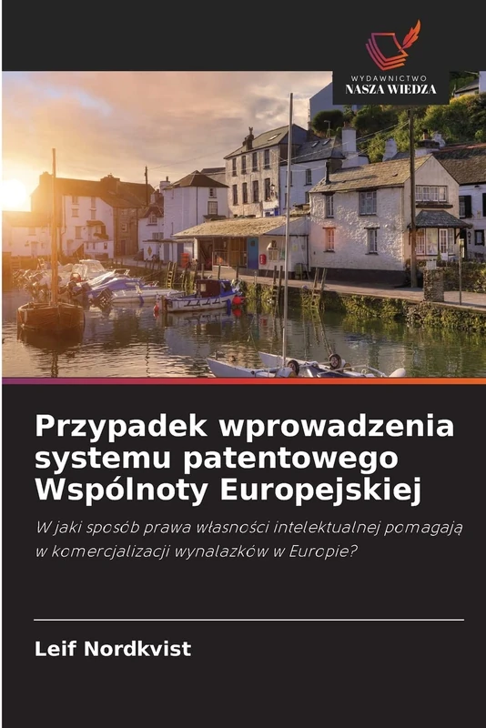 Przypadek wprowadzenia systemu patentowego Wspólnoty Europejskiej: W jaki sposób prawa własności intelektualnej pomagają w komercjalizacji wynalazków w Europie?
