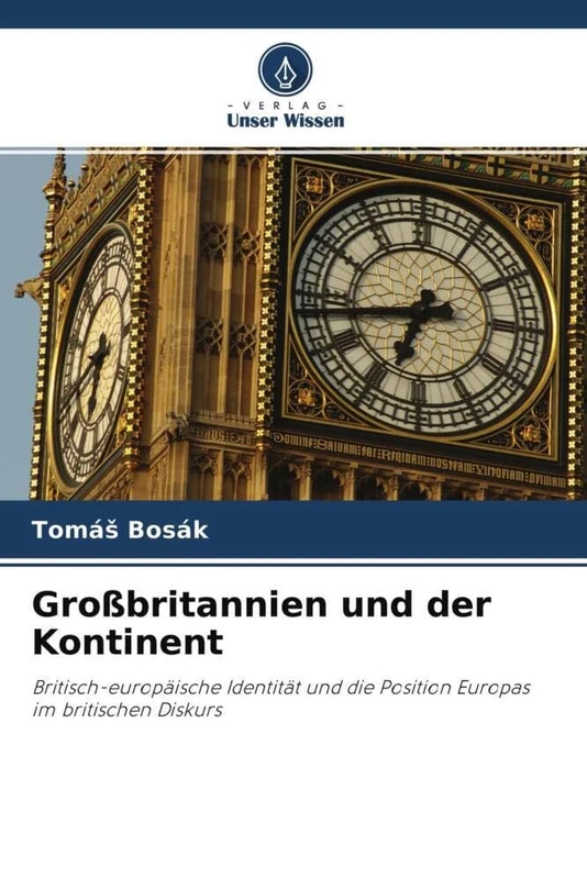 Großbritannien und der Kontinent: Britisch-europäische Identität und die Position Europas im britischen Diskurs