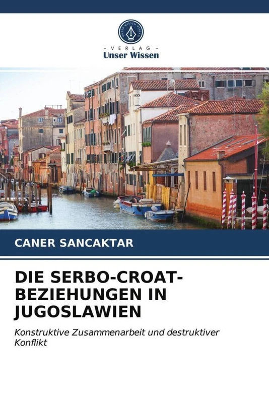 DIE SERBO-CROAT-BEZIEHUNGEN IN JUGOSLAWIEN: Konstruktive Zusammenarbeit und destruktiver Konflikt