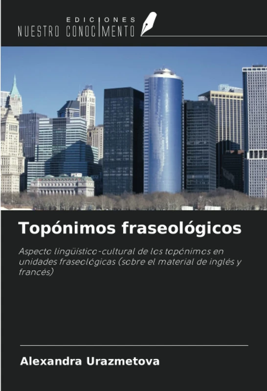Topónimos fraseológicos: Aspecto lingüístico-cultural de los topónimos en unidades fraseológicas (sobre el material de inglés y francés)