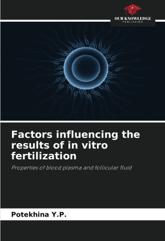 Factors influencing the results of in vitro fertilization: Properties of blood plasma and follicular fluid