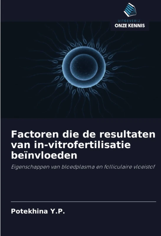 Factoren die de resultaten van in-vitrofertilisatie beïnvloeden: Eigenschappen van bloedplasma en folliculaire vloeistof