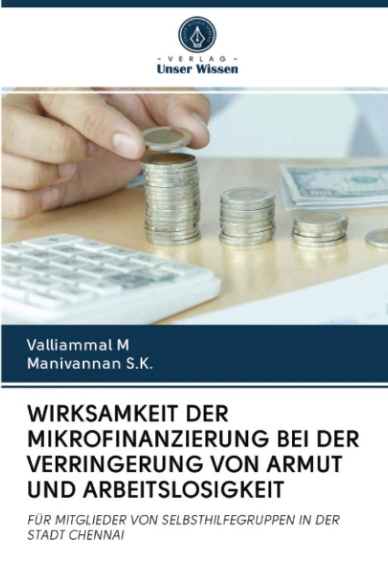 WIRKSAMKEIT DER MIKROFINANZIERUNG BEI DER VERRINGERUNG VON ARMUT UND ARBEITSLOSIGKEIT: FÜR MITGLIEDER VON SELBSTHILFEGRUPPEN IN DER STADT CHENNAI