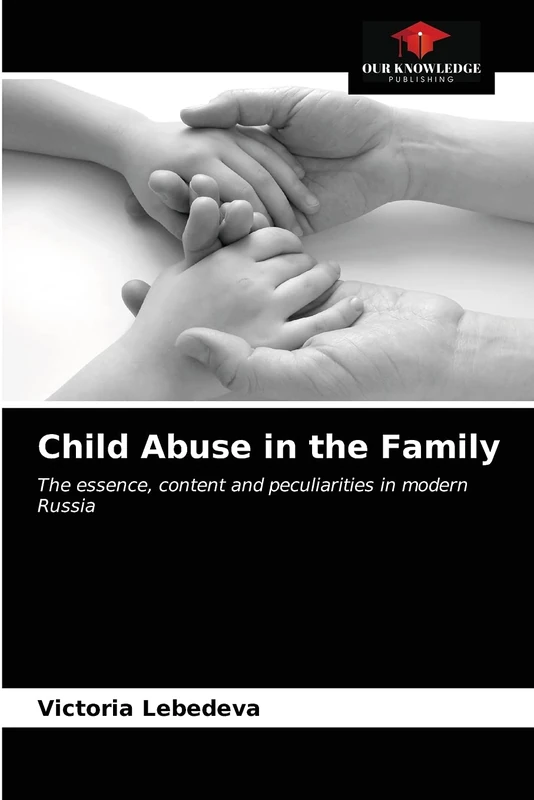 Child Abuse in the Family: The essence, content and peculiarities in modern Russia