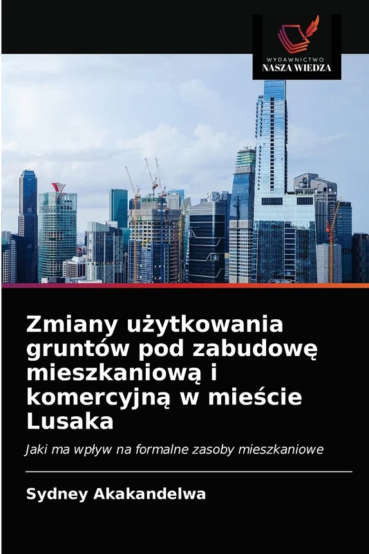 Zmiany użytkowania gruntów pod zabudowę mieszkaniową i komercyjną w mieście Lusaka: Jaki ma wpływ na formalne zasoby mieszkaniowe - Image 1