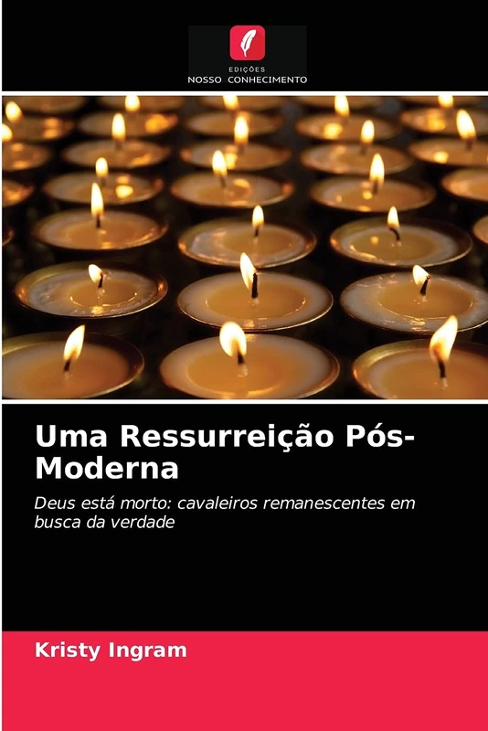 Uma Ressurreição Pós-Moderna: Deus está morto: cavaleiros remanescentes em busca da verdade