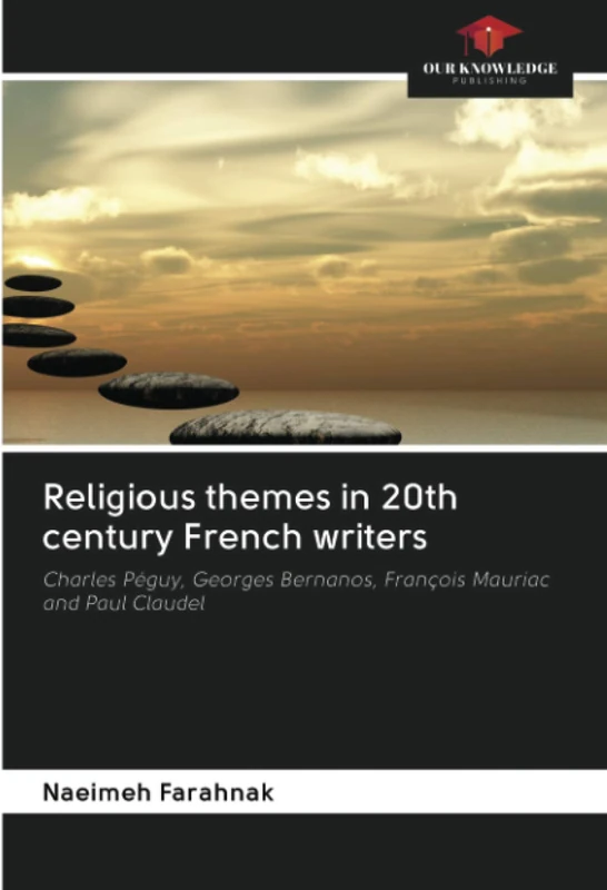 Religious themes in 20th century French writers: Charles Péguy, Georges Bernanos, François Mauriac and Paul Claudel
