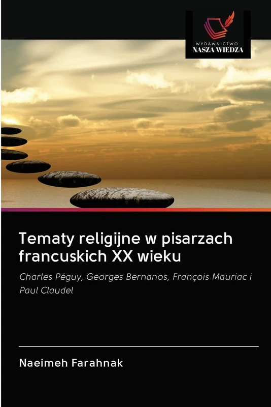 Tematy religijne w pisarzach francuskich XX wieku: Charles Péguy, Georges Bernanos, François Mauriac i Paul Claudel