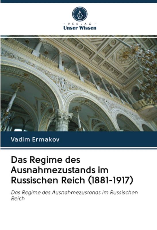 Das Regime des Ausnahmezustands im Russischen Reich (1881-1917): Das Regime des Ausnahmezustands im Russischen Reich