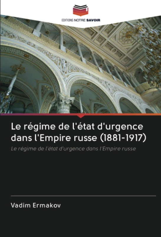 Le régime de l'état d'urgence dans l'Empire russe (1881-1917): Le régime de l'état d'urgence dans l'Empire russe