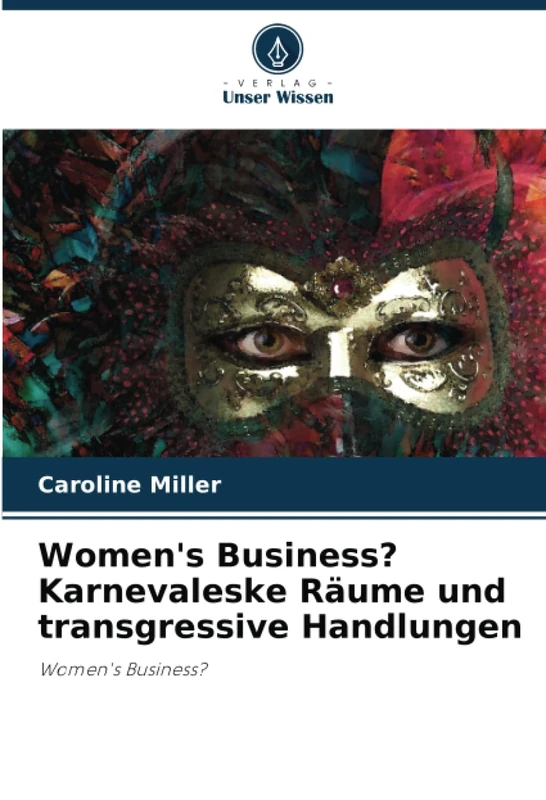 Women's Business? Karnevaleske Räume und transgressive Handlungen: Women's Business?