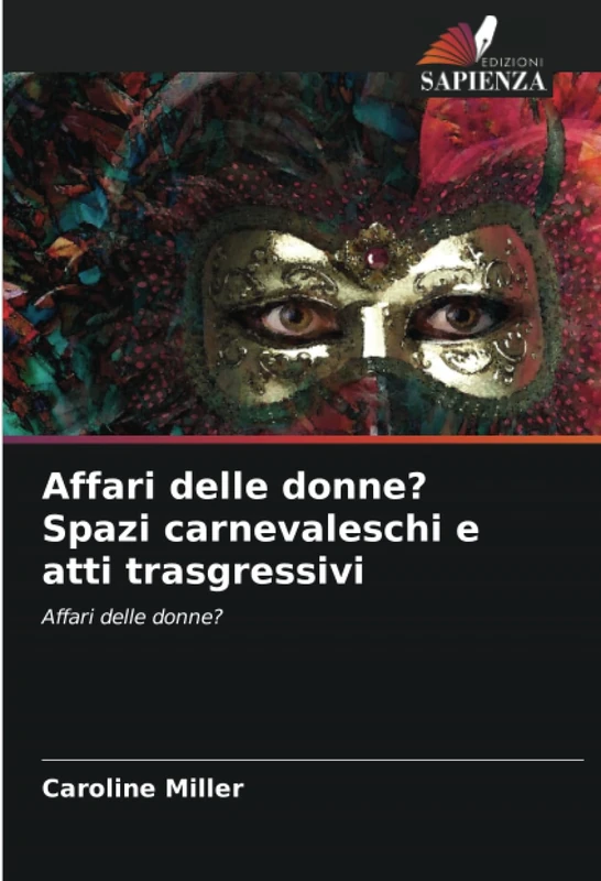 Affari delle donne? Spazi carnevaleschi e atti trasgressivi: Affari delle donne?